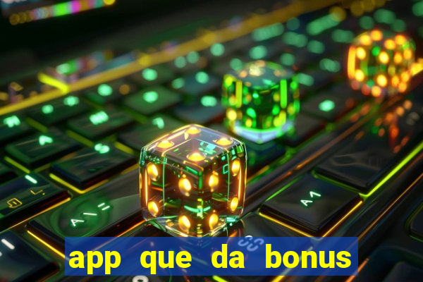 app que da bonus no cadastro